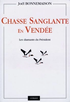 Chasse sanglante en Vendée : les diamants du Président - Joël Bonnemaison