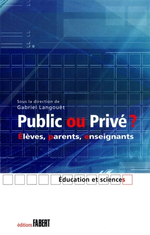 Public ou privé ? : élèves, parents, enseignants