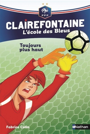 Clairefontaine : l'école des Bleus. Vol. 7. Toujours plus haut - Fabrice Colin