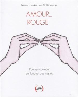 Amour... rouge : poèmes-couleurs en langue des signes - Levent Beskardes