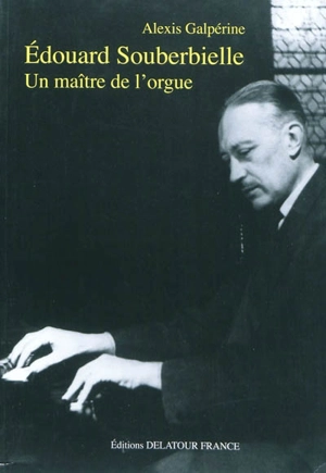 Edouard Souberbielle : un maître de l'orgue - Alexis Galpérine