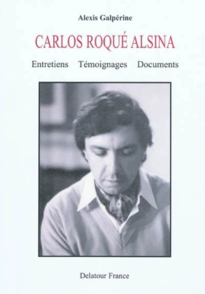 Carlos Roqué Alsina : entretiens, témoignages, documents - Alexis Galpérine