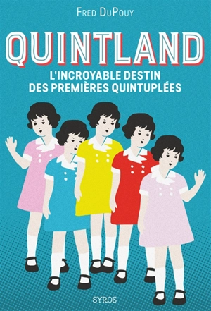 Quintland : l'incroyable destin des premières quintuplées - Frédéric Dupouy