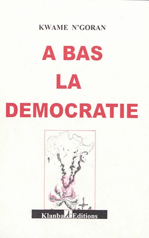 A bas la démocratie - N'Goran Kwamé