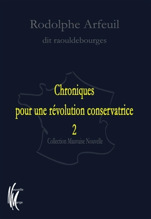 Chroniques pour une révolution conservatrice. Vol. 2 - Rodolphe Arfeuil