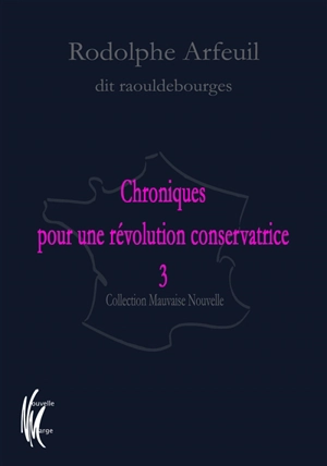 Chroniques pour une révolution conservatrice. Vol. 3 - Rodolphe Arfeuil