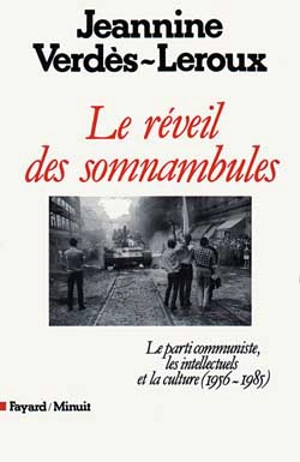 Le Réveil des somnambules : le parti communiste, les intellectuels et la culture 1956-1985 - Jeannine Verdès-Leroux