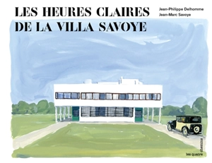 Les heures claires de la Villa Savoye - Jean-Marc Savoye