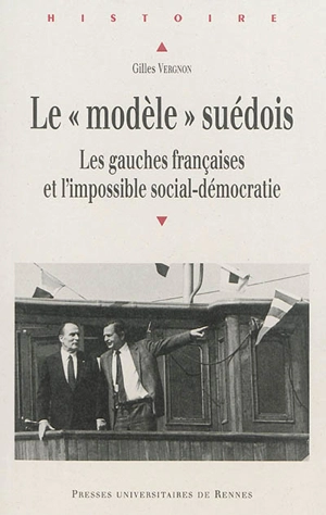 Le modèle suédois : les gauches françaises et l'impossible social-démocratie - Gilles Vergnon