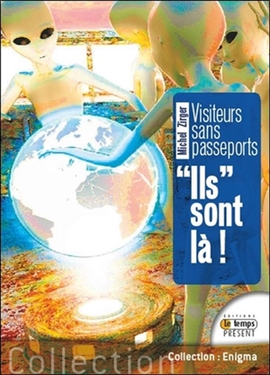 Ils sont là ! : visiteurs sans passeport - Michel Zirger