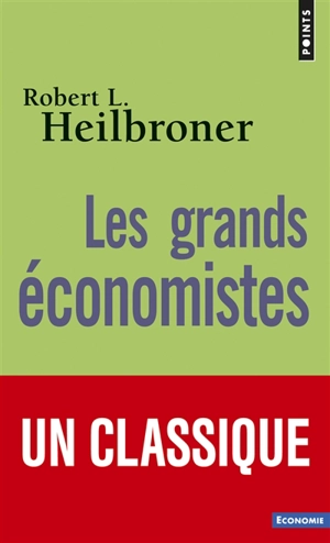 Les grands économistes - Robert Louis Heilbronner