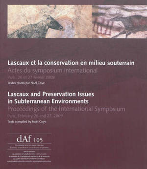 Lascaux et la conservation en milieu souterrain : actes du symposium international, Paris, 26-27 février 2009. Lascaux and preservation issues in subterranean environments : proceedings of the international symposium, Paris, February 26-27, 2009