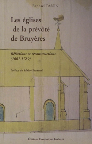 Les églises de la prévôté de Bruyères : réfections et reconstructions (1661-1789) - Raphaël Tassin