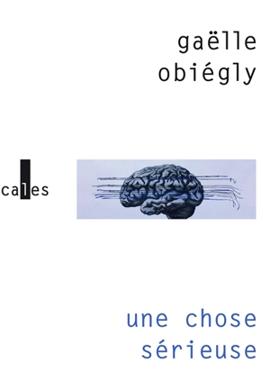 Une chose sérieuse - Gaëlle Obiégly