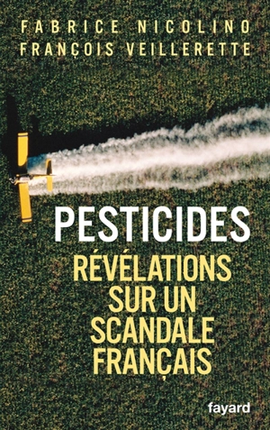Pesticides : révélations sur un scandale français - Fabrice Nicolino