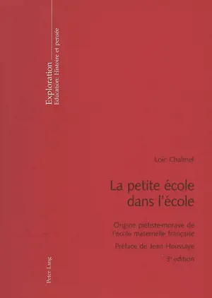 La petite école dans l'école : origine piétiste-morave de l'école maternelle française - Loïc Chalmel