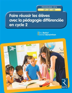 Faire réussir les élèves avec la pédagogie différenciée en cycle 2 : CP, CE1, CE2 : programme 2016 - Eric Battut