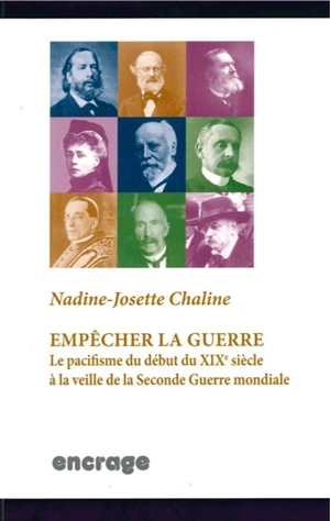 Empêcher la guerre : le pacifisme du début du XIXe siècle à la veille de la Seconde Guerre mondiale - Nadine-Josette Chaline