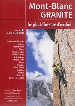 Mont-Blanc granite : les plus belles voies d'escalade. Vol. 1. Bassin d'Argentière - François Damilano