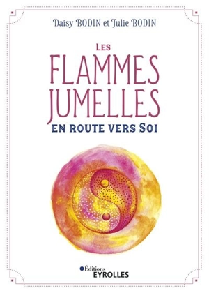 Les flammes jumelles : en route vers soi - Daisy Bodin