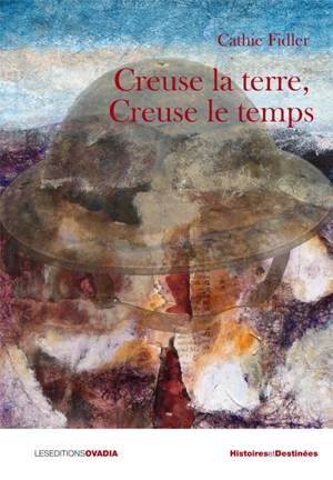 Creuse la terre, creuse le temps - Cathie Fidler