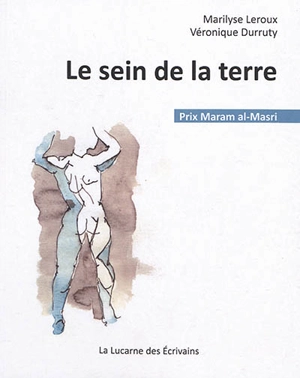 Le sein de la terre - Marilyse Leroux