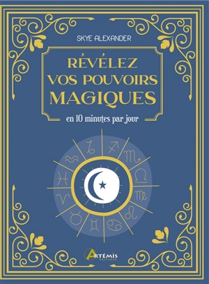 Révélez vos pouvoirs magiques : en 10 minutes par jour - Skye Alexander