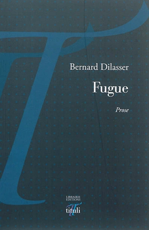 Fugue : prose - Bernard Dilasser