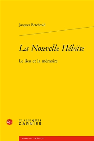 La Nouvelle Héloïse : le lieu et la mémoire - Jacques Berchtold