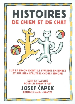 Histoires de chien et de chat : sur la façon dont ils vivaient ensemble et sur bien d'autres choses encore - Josef Capek