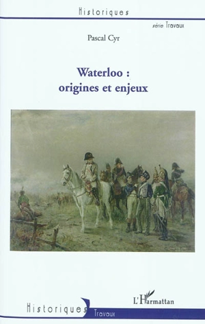 Waterloo : origines et enjeux - Pascal Cyr