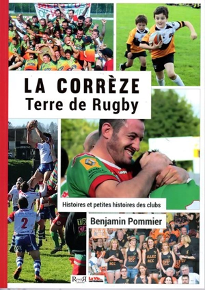 La Corrèze, terre de rugby : histoires et petites histoires des clubs - Benjamin Pommier