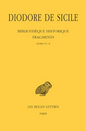 Bibliothèque historique : fragments. Vol. 1. Livres VI-X - Diodore de Sicile