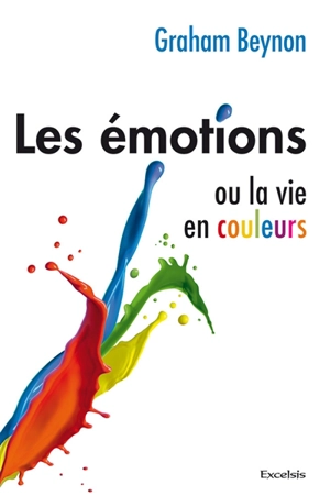 Les émotions ou La vie en couleurs - Graham Beynon
