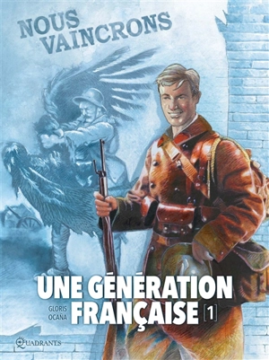 Une génération française. Vol. 1. Nous vaincrons - Thierry Gloris