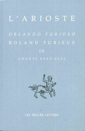 Orlando furioso. Vol. 4. Chants XXXV-XLVI. Roland furieux. Vol. 4. Chants XXXV-XLVI - Arioste, L'