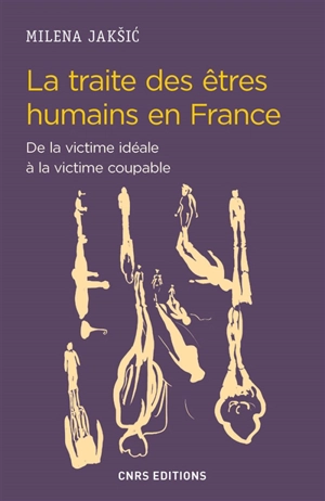 La traite des êtres humains en France : de la victime idéale à la victime coupable - Milena Jaksic