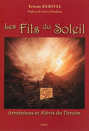 Les fils du soleil : Arméniens et Alévis du Dersim - Erwan Kerivel