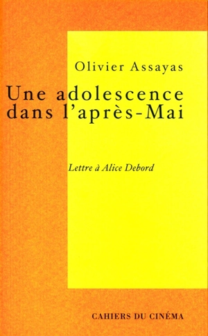 Une adolescence dans l'après-mai : lettre à Alice Debord - Olivier Assayas