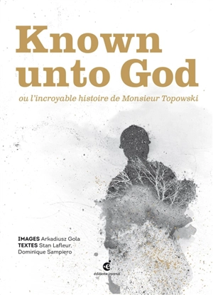 Known unto God ou L'incroyable histoire de monsieur Topowski - Arkadiusz Gola