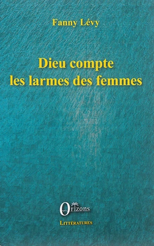 Dieu compte les larmes des femmes - Fanny Lévy