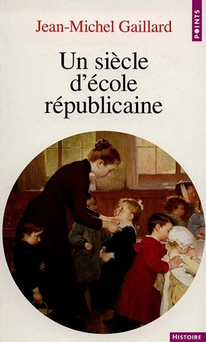 Un siècle d'école républicaine - Jean-Michel Gaillard