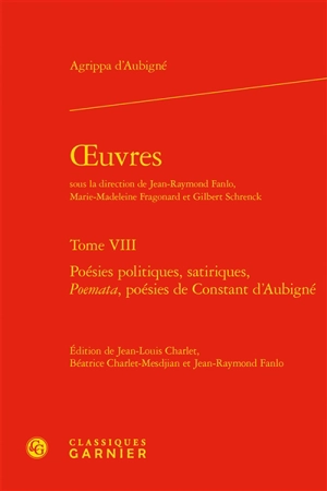 Oeuvres. Vol. 8. Poésies politiques, satiriques, Poemata, poésies de Constant d'Aubigné - Théodore Agrippa d' Aubigné