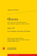 Oeuvres. Vol. 7. Les avantures du baron de Foeneste - Théodore Agrippa d' Aubigné