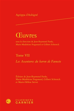 Oeuvres. Vol. 7. Les avantures du baron de Foeneste - Théodore Agrippa d' Aubigné