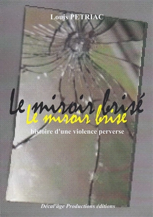 Le miroir brisé : histoire d'une violence perverse - Louis Pétriac