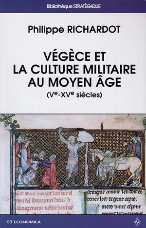 Végèce et la culture militaire au Moyen Age - Philippe Richardot