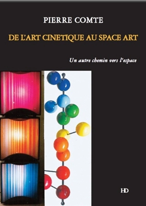De l'art cinétique au space art : un autre chemin vers l'espace - Pierre Comte