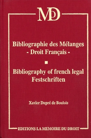 Bibliographie des mélanges, droit français. Bibliography of french legal Festschriften - Xavier Dupré de Boulois