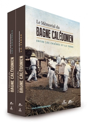 Le mémorial du bagne calédonien : entre les chaînes et la terre - Louis-José Barbançon